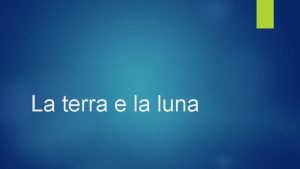 La terra e la luna La terra e