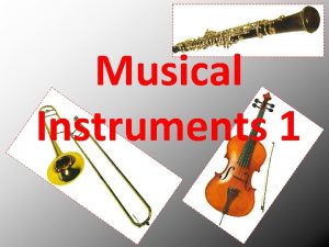 Musical Instruments 1 Musical Instruments Clarinet Clarinets belong