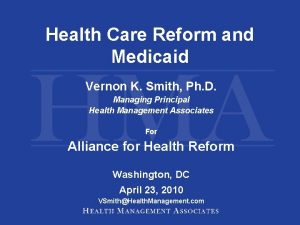 Health Care Reform and Medicaid Vernon K Smith