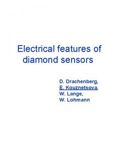 Electrical features of diamond sensors D Drachenberg E