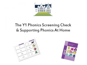 The Y 1 Phonics Screening Check Supporting Phonics