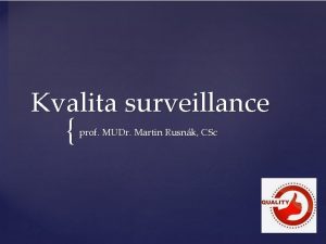 Kvalita surveillance prof MUDr Martin Rusnk CSc Surveillance