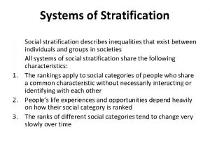 Systems of Stratification Social stratification describes inequalities that