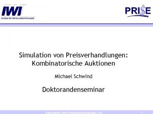 Simulation von Preisverhandlungen Kombinatorische Auktionen Michael Schwind Doktorandenseminar