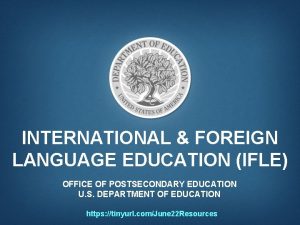 INTERNATIONAL FOREIGN LANGUAGE EDUCATION IFLE OFFICE OF POSTSECONDARY
