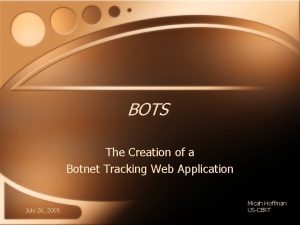 BOTS The Creation of a Botnet Tracking Web