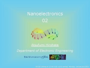 Nanoelectronics 02 Atsufumi Hirohata Department of Electronic Engineering