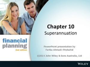 Chapter 10 Superannuation Power Point presentation by Fariba