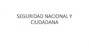 SEGURIDAD NACIONAL Y CIUDADANA 1 SEGURIDAD Y DEFENSA