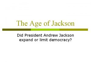 The Age of Jackson Did President Andrew Jackson