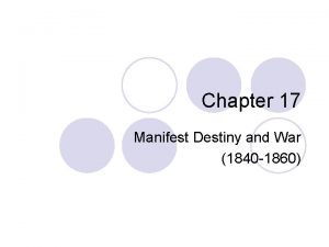 Chapter 17 Manifest Destiny and War 1840 1860