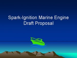 SparkIgnition Marine Engine Draft Proposal 332010 1 Presentation