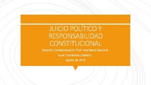 JUICIO POLTICO Y RESPONSABILIDAD CONSTITUCIONAL Derecho Constitucional III
