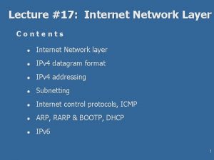 Lecture 17 Internet Network Layer Contents l Internet