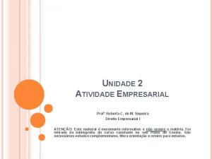 UNIDADE 2 ATIVIDADE EMPRESARIAL Prof Roberta C de