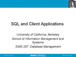 SQL and Client Applications University of California Berkeley