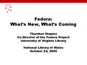 Fedora Whats New Whats Coming Thornton Staples CoDirector