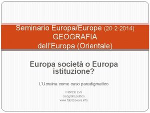 Seminario EuropaEurope 20 2 2014 GEOGRAFIA dellEuropa Orientale