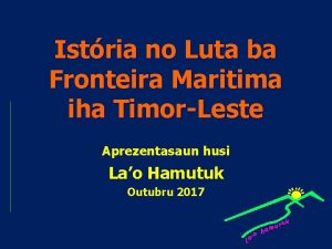 Istria no Luta ba Fronteira Maritima iha TimorLeste