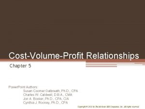 CostVolumeProfit Relationships Chapter 5 Power Point Authors Susan
