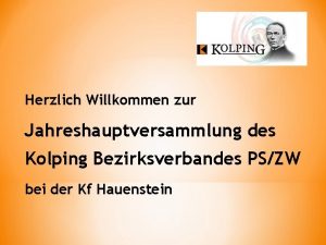 Herzlich Willkommen zur Jahreshauptversammlung des Kolping Bezirksverbandes PSZW