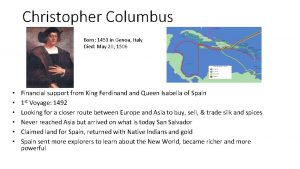 Christopher Columbus Born 1451 in Genoa Italy Died