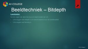 Beeldtechniek Bitdepth Leerdoelen Na het volgen van deze