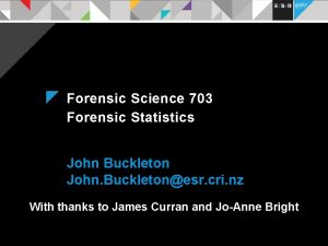 Forensic Science 703 Forensic Statistics John Buckleton John