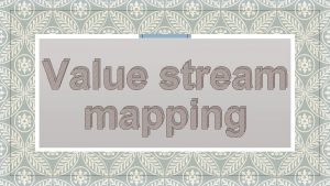 Value stream mapping Pengertian Value Stream Mapping Value