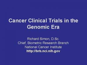 Cancer Clinical Trials in the Genomic Era Richard