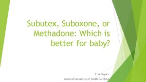 Subutex Suboxone or Methadone Which is better for