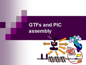 GTFs and PIC assembly TF TBP TATA Promoter