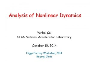 Analysis of Nonlinear Dynamics Yunhai Cai SLAC National
