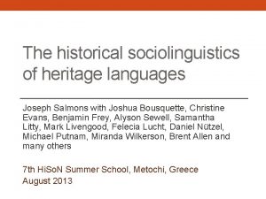 The historical sociolinguistics of heritage languages Joseph Salmons