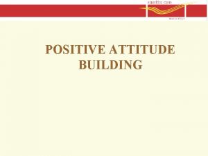 POSITIVE ATTITUDE BUILDING WHAT IS MEANT BY ATTITUDE