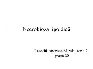 Necrobioza lipoidic Lacotiti AndreeaMirela seria 2 grupa 20