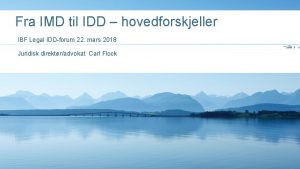 Fra IMD til IDD hovedforskjeller IBF Legal IDDforum