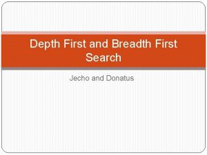 Depth First and Breadth First Search Jecho and