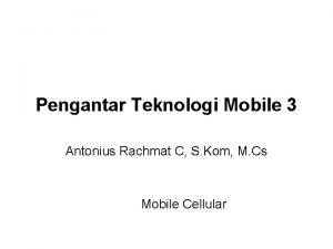 Pengantar Teknologi Mobile 3 Antonius Rachmat C S