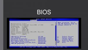 BIOS BIOS La BIOS es el sistema bsico