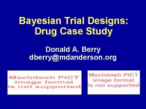 Bayesian Trial Designs Drug Case Study Donald A