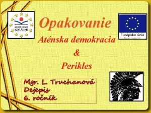 Opakovanie Atnska demokracia Perikles Mgr L Truchanov Dejepis