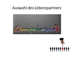 Auswahl des Lebenspartners Die Auswahl des Lebenspartners ist