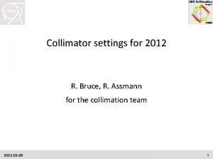Collimator settings for 2012 R Bruce R Assmann