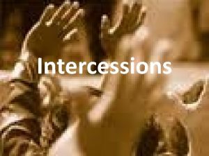 Intercessions What is intercession To intercede means to