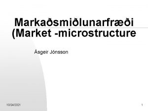 Markasmilunarfri Market microstructure sgeir Jnsson 10242021 1 rjr