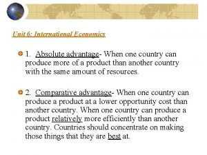 Unit 6 International Economics 1 Absolute advantage When