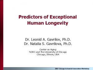 Predictors of Exceptional Human Longevity Dr Leonid A