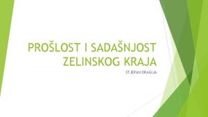 PROLOST I SADANJOST ZELINSKOG KRAJA STJEPAN DRAGIJA Prapovijesno