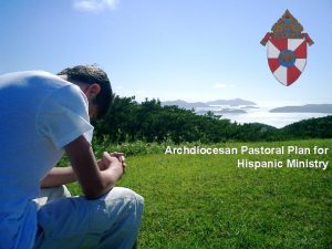 Archdiocesan Pastoral Plan for Hispanic Ministry Let us